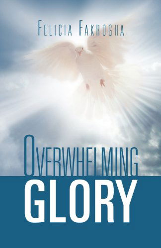 Felicia Fakrogha · Overwhelming Glory (Paperback Book) (2012)