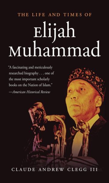 Cover for Claude Andrew Clegg III · The Life and Times of Elijah Muhammad (Hardcover Book) (2014)