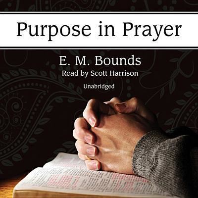 Purpose in Prayer - Edward M Bounds - Music - Blackstone Audiobooks - 9781470889050 - July 1, 2013