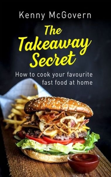 Cover for Kenny McGovern · The Takeaway Secret, 2nd edition: How to cook your favourite fast food at home - The Takeaway Secret (Paperback Book) (2017)