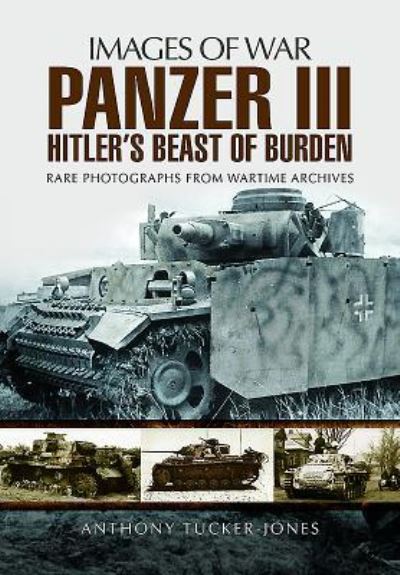 Panzer III - Anthony Tucker-Jones - Books - Pen & Sword Books Ltd - 9781473891050 - June 12, 2017