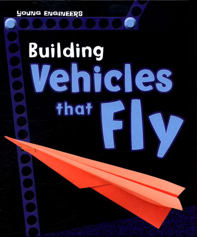 Cover for Tammy Enz · Building Vehicles that Fly - Young Engineers (Gebundenes Buch) (2017)