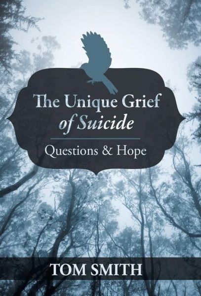 Cover for Dr Tom Smith · The Unique Grief of Suicide: Questions and Hope (Hardcover Book) (2013)