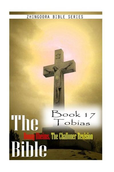 Cover for Zhingoora Bible Series · The Bible Douay-rheims, the Challoner Revision- Book 17 Tobias (Paperback Book) (2012)