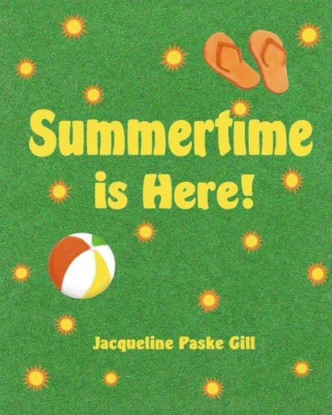 Cover for Jacqueline Paske Gill · Summertime is Here (Taschenbuch) (2013)