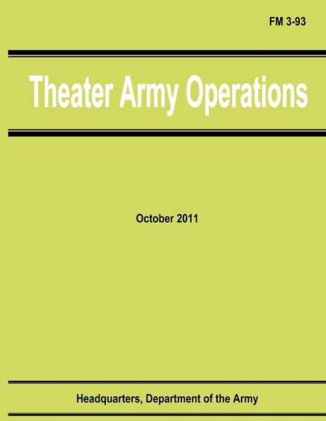 Theater Army Operations (Fm 3-93) - Department of the Army - Books - CreateSpace Independent Publishing Platf - 9781481203050 - December 9, 2012