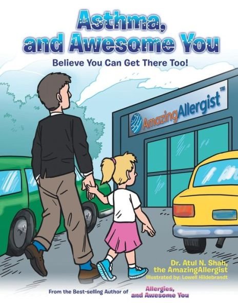 Cover for Atul N Shah · Asthma, and Awesome You: Believe You Can Get There Too! (Pocketbok) (2013)