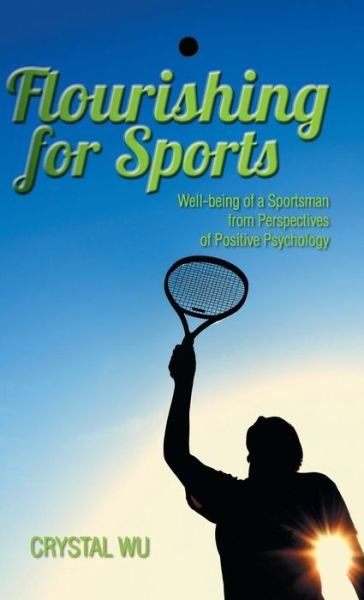 Cover for Crystal Wu · Flourishing for Sports: Well-being of a Sportsman from Perspectives of Positive Psychology (Hardcover Book) (2014)
