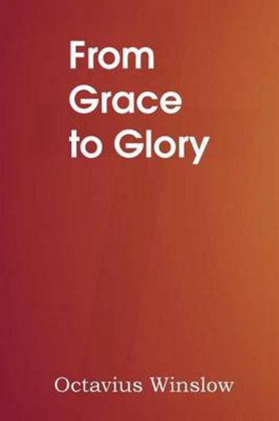 Cover for Octavius Winslow · From Grace to Glory (Paperback Book) (2014)
