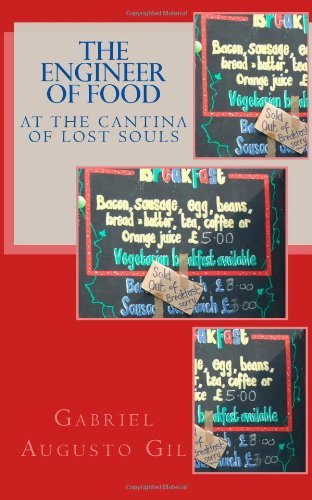 The Engineer of Food at the Cantina of Lost Souls - Gabriel Augusto Gil - Libros - CreateSpace Independent Publishing Platf - 9781484851050 - 4 de febrero de 2014