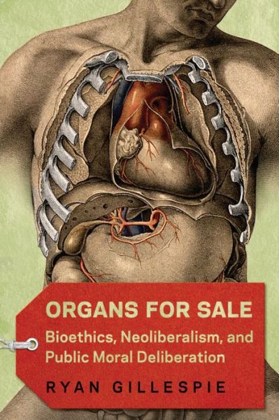 Cover for Ryan Gillespie · Organs for Sale: Bioethics, Neoliberalism, and Public Moral Deliberation (Paperback Book) (2020)