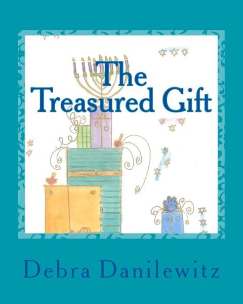 The Treasured Gift - Debra Danilewitz - Books - Createspace - 9781490366050 - October 15, 2013