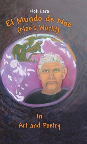 Cover for Noe Lara · El Mundo De Noe (Noe's World): in Art and Poetry (Hardcover Book) (2014)