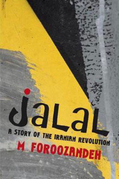 Cover for M Foroozandeh · Jalal: a Story of the Iranian Revolution (Paperback Book) (2015)