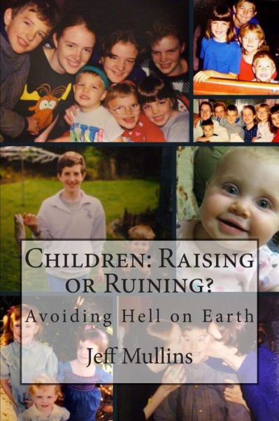 Cover for Jeff Mullins · Children: Raising or Ruining?: Avoiding Hell on Earth (Paperback Book) (2014)