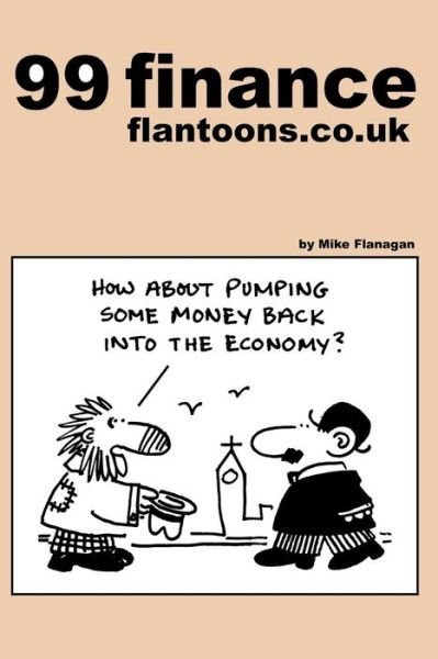 Cover for Mike Flanagan · 99 Finance Flantoons.co.uk: 99 Great and Funny Cartoons About Finance. (Pocketbok) (2013)