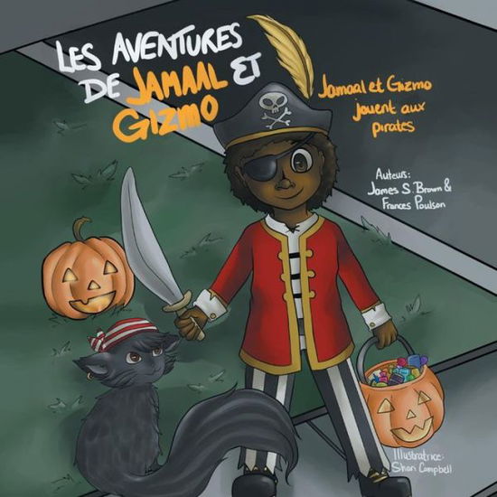 Les Aventures De Jamaal et Gizmo: Jamaal et Gizmo Jouent Aux Pirates - James S Brown - Boeken - Xlibris Corporation - 9781493154050 - 20 december 2013