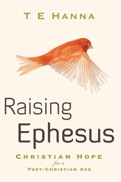 Cover for T E Hanna · Raising Ephesus: Christian Hope for a Post-christian Age (Paperback Bog) (2013)