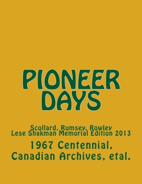 Cover for 1967 Centennia Canadian Archives et Al · Pioneer Days: Scollard, Rumsey, Rowley - 1967 Centennial Year -- Lese Shakman Memorial Edition 2013 (Paperback Book) (2013)