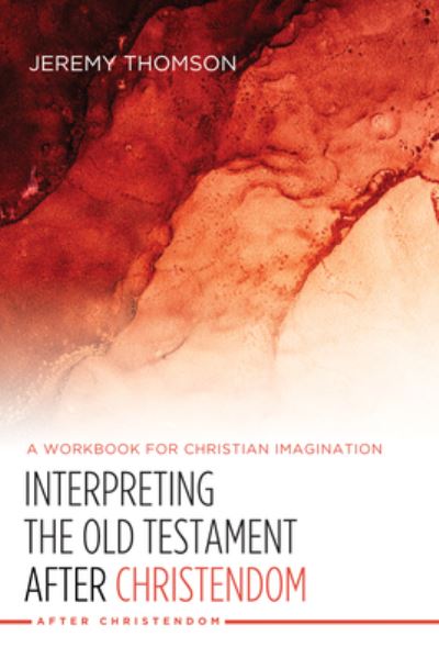 Interpreting the Old Testament after Christendom - Jeremy Thomson - Bücher - Cascade Books - 9781498245050 - 23. Juli 2021