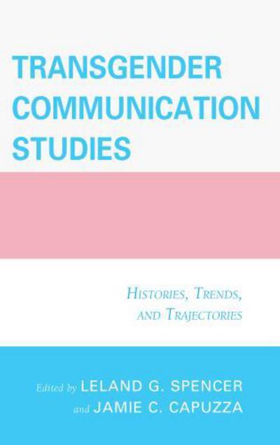 Cover for Jamie C. Capuzza · Transgender Communication Studies: Histories, Trends, and Trajectories (Hardcover Book) (2015)