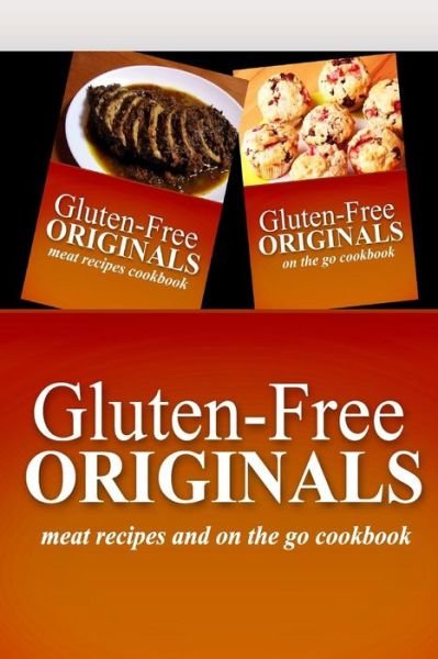 Cover for Gluten Free Originals · Gluten-Free Originals - Meat Recipes and On The Go Cookbook (Paperback Book) (2014)