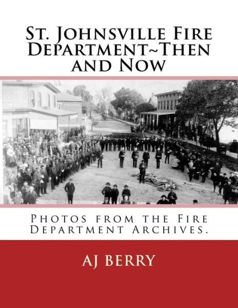 Cover for Aj Berry · St. Johnsville Fire Department then and Now (Paperback Book) (2014)