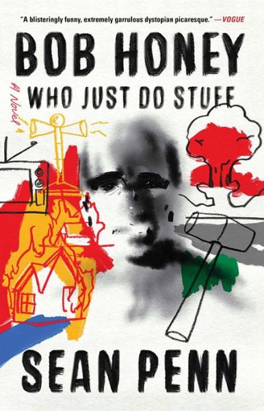 Bob Honey Who Just Do Stuff: A Novel - Sean Penn - Książki - Washington Square Press - 9781501189050 - 9 kwietnia 2019