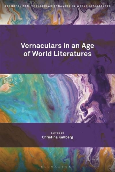 Cover for Kullberg Christina · Vernaculars in an Age of World Literatures - Cosmopolitan-Vernacular Dynamics in World Literatures (Hardcover bog) (2022)