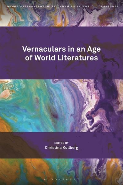 Cover for Kullberg Christina · Vernaculars in an Age of World Literatures - Cosmopolitan-Vernacular Dynamics in World Literatures (Innbunden bok) (2022)