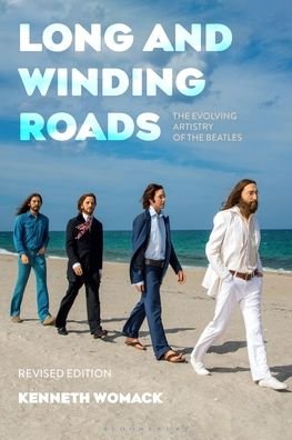 Cover for Womack, Dr. Kenneth (Monmouth University, West Long Branch, USA) · Long and Winding Roads, Revised Edition: The Evolving Artistry of the Beatles (Paperback Book) (2023)