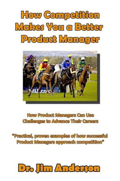 Cover for Jim Anderson · How Competition Makes You a Better Product Manager: How Product Managers Can Use Challenges to Advance Their Careers (Paperback Book) (2014)