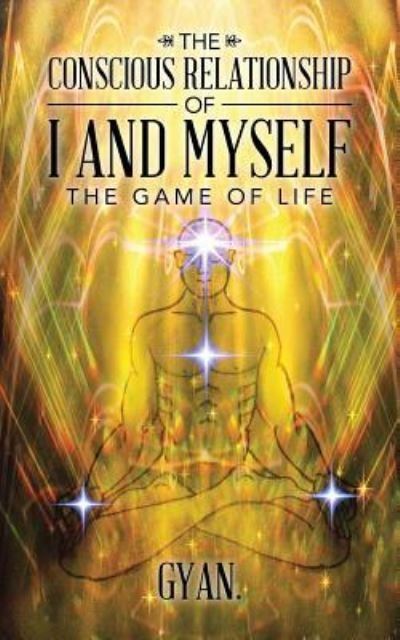 Cover for Gyan · The Conscious Relationship of I and Myself (Paperback Book) (2016)