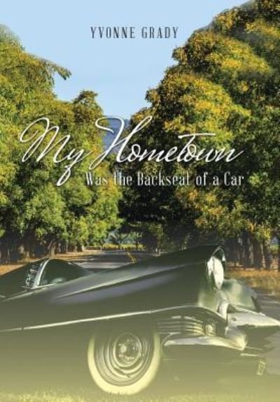 Cover for Yvonne Grady · My Hometown Was the Backseat of a Car (Hardcover Book) (2017)