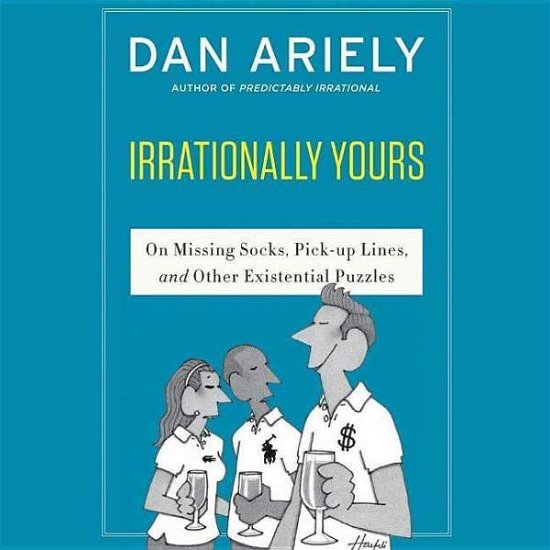 Cover for Dan Ariely · Irrationally Yours: on Missing Socks, Pickup Lines, and Other Existential Puzzles (CD) (2015)