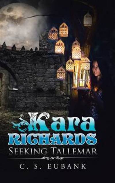 Cover for C S Eubank · Kara Richards: Seeking Tallemar (Hardcover bog) (2015)