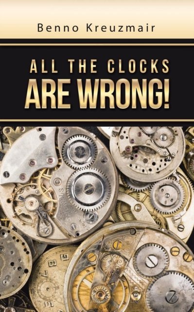 Cover for Benno Kreuzmair · All the Clocks Are Wrong! (Taschenbuch) (2016)