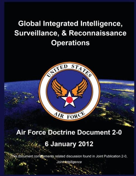 Global Integrated Intelligence, Surveillance, and Reconnaissance Operations - United States Air Force - Books - Createspace - 9781507877050 - February 14, 2015