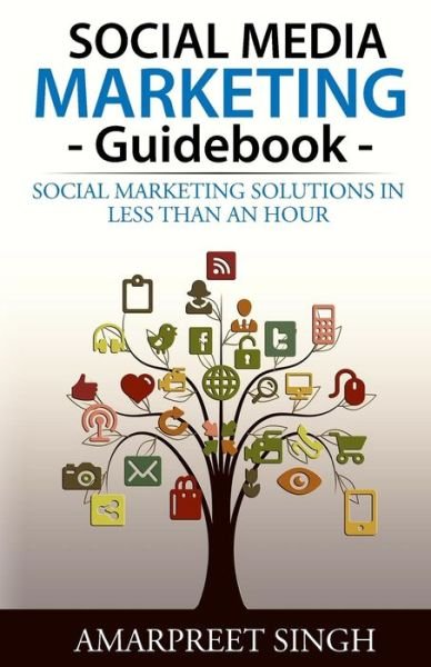 Cover for Amarpreet Singh · Social Media Marketing Guidebook: Social Marketing Solutions in Less Than an Hour (Paperback Bog) (2015)