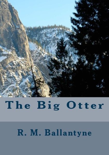 The Big Otter - Robert Michael Ballantyne - Książki - Createspace - 9781508685050 - 5 marca 2015