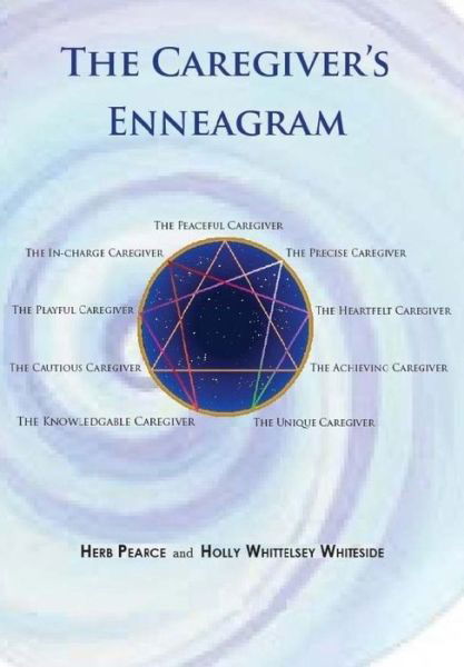 The Caregiver's Enneagram: Caring for Friends, Family, Spouses and Elderly Parents - Herb Pearce - Bøker - Createspace - 9781508995050 - 27. mars 2015