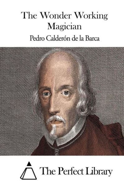 Cover for Pedro Calderon De La Barca · The Wonder Working Magician (Taschenbuch) (2015)