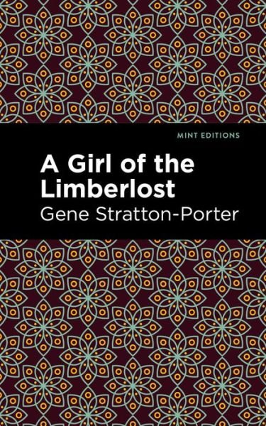 Cover for Gene Stratton-Porter · A Girl of the Limberlost - Mint Editions (Taschenbuch) (2021)