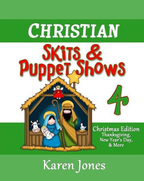 Christian Skits & Puppet Shows 4: Christmas Edition - Thanksgiving, New Year's Day, and More - Karen Jones - Livros - Createspace - 9781517029050 - 25 de agosto de 2015