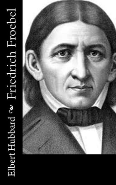 Cover for Elbert Hubbard · Friedrich Froebel (Paperback Bog) (2015)
