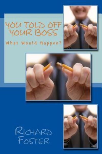 You Told off Your Boss - Richard Foster - Books - Createspace Independent Publishing Platf - 9781519520050 - November 25, 2015