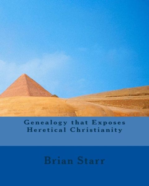 Cover for Brian Daniel Starr · Genealogy that Exposes Heretical Christianity (Paperback Book) (2015)