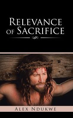 Cover for Alex Ndukwe · Relevance of Sacrifice (Paperback Bog) (2016)