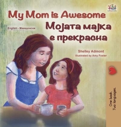 Cover for Shelley Admont · My Mom Is Awesome (English Macedonian Bilingual Children's Book) (Bok) (2022)