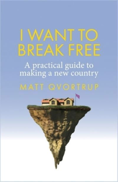 Cover for Matt Qvortrup · I Want to Break Free: A Practical Guide to Making a New Country (Taschenbuch) (2022)